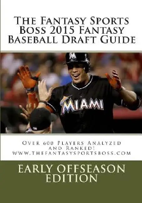 The Fantasy Sports Boss 2015 Fantasy Baseball Draft Guide: Over 600 Player Analyzed and Ranked by Fantasy Sports Boss Staff