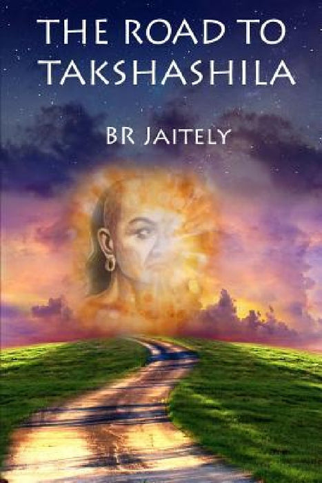 The Road to Takshashila by B. R. Jaitely