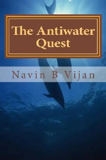 The Antiwater Quest by Navin B. Vijan