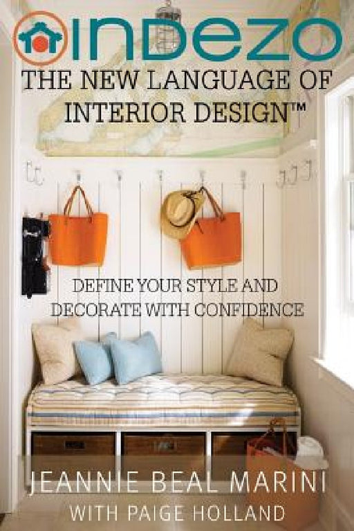 InDeZo: The New Language of Interior Design: Define Your Style and Decorate With Confidence by Paige Holland