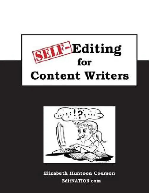 Self-Editing for Content Writers: The Style Guide for Everyone Writing Internet Content by Elizabeth Huntoon Coursen