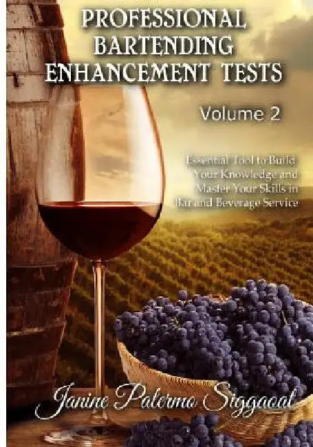 Professional Bartending Enhancement Tests: Essential Tool to Build Your Knowledge and Master Your Skills in Bar and Beverage Service by Janine Palermo Siggaoat