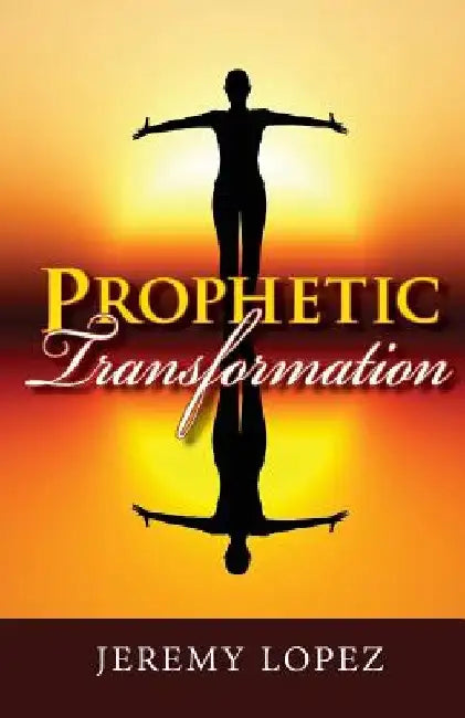 Prophetic Transformation by Jeremy Lopez