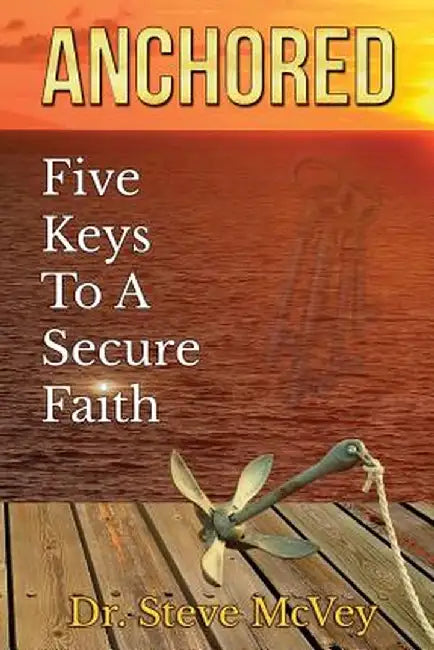 Anchored: Five Keys to a Secure Faith by Dr Steve McVey