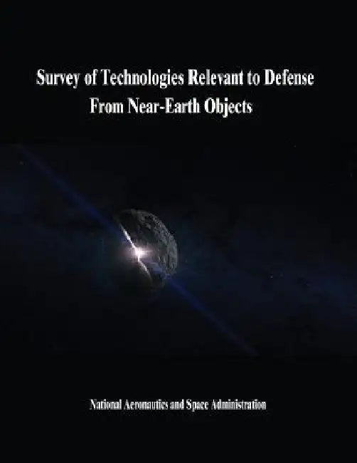 Survey of Technologies Relevant to Defense From Near-Earth Objects by National Aeronautics and Administration