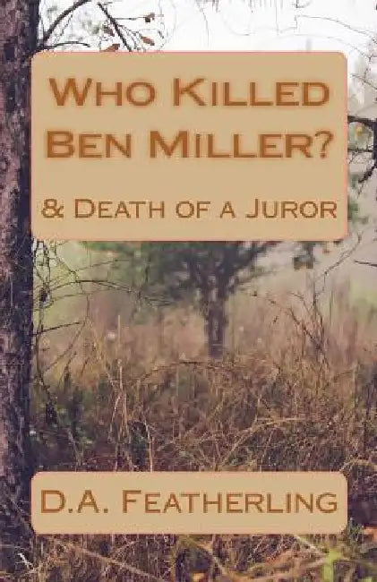 Who Killed Ben Miller?: & Death of a Juror by D. A. Featherling