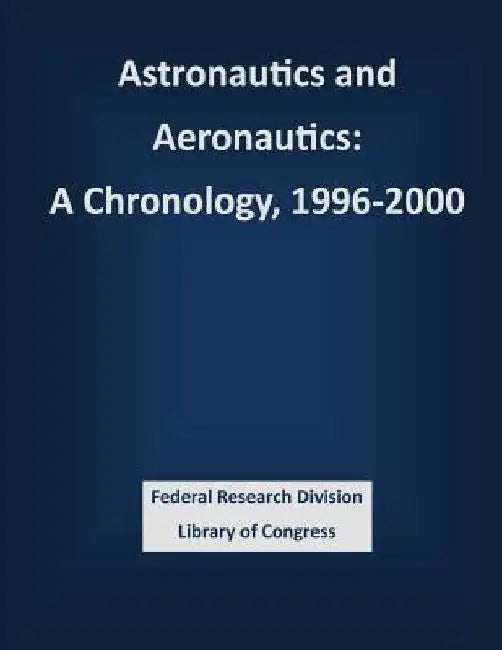 Astronautics and Aeronautics: A Chronology, 1996-2000 by Nasa Headquarters