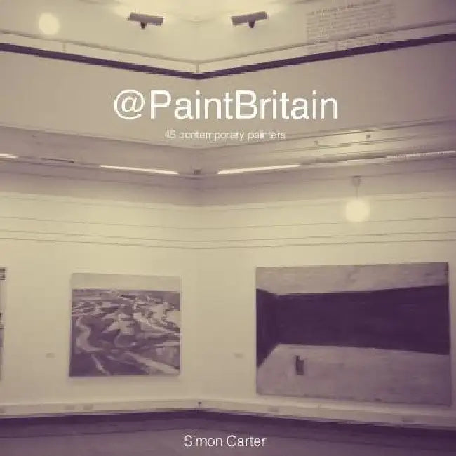 @PaintBritain: 45 contemporary painters by Simon Carter