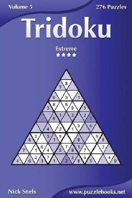 Tridoku - Extreme - Volume 5 - 276 Puzzles by Nick Snels
