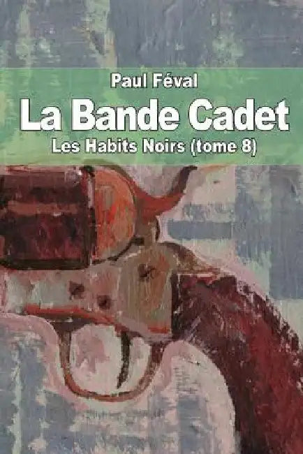 La Bande Cadet: Les Habits Noirs (tome 8) by Féval, Paul