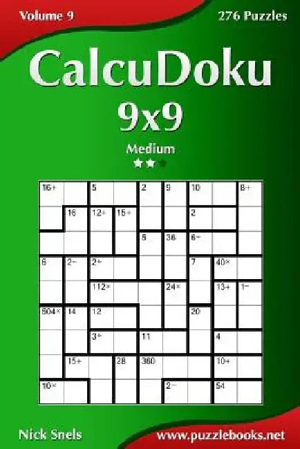 CalcuDoku 9x9 - Medium - Volume 9 - 276 Puzzles by Nick Snels