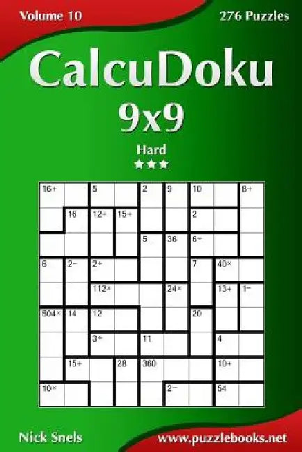 CalcuDoku 9x9 - Hard - Volume 10 - 276 Puzzles by Nick Snels