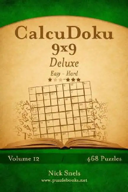 CalcuDoku 9x9 Deluxe - Easy to Hard - Volume 12 - 468 Puzzles by Nick Snels