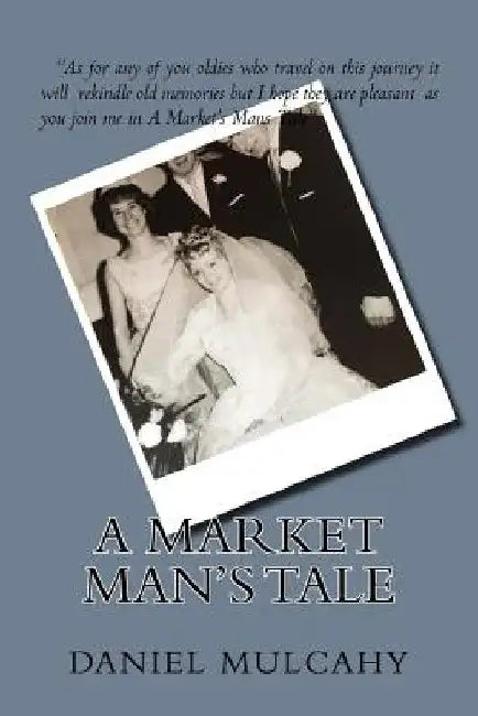 A Market Man's Tale by Danial Mulcahy
