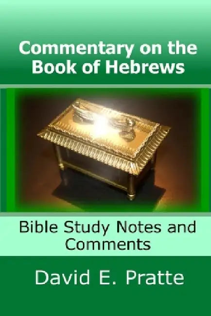 Commentary on the Book of Hebrews: Bible Study Notes and Comments by David E. Pratte