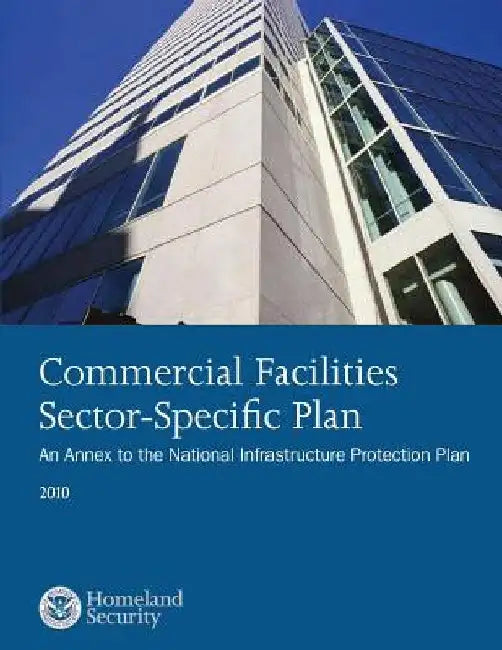 Commercical Facilities Sector-Specific Plan: An Annex to the National Infrastructure Protection Plan by U. S. Departmnet of Homeland Security