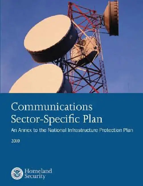Communications Sector-Specific Plan: An Annex to the National Infrastructure Protection Plan 2010 by U. S. Department of Homeland Security