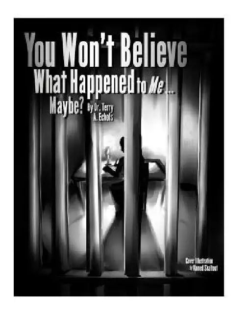 You Won't Believe What Happened to Me...Maybe? by Terry a. Echols
