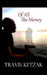 Of All the Money by Travis Ketzak