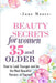 Beauty Secrets for Women 35 and Older: Beauty Secrets How to Look Younger and be the Most Beautiful Version of Yourself by Jane Moore