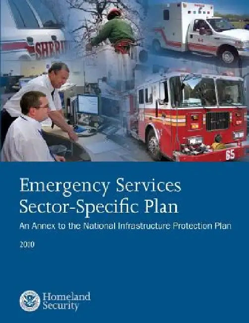 Emergency Services Sector-Specific Plan: 2010 by U. S. Department of Homeland Security