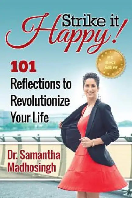 Strike It Happy!: 101 Reflections to Revolutionize Your Life by Samantha Madhosingh
