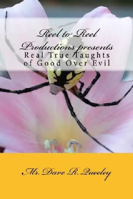 Reel to Reel Productions presents: Real True Taughts of Good Over Evil by Dave R. Queeley
