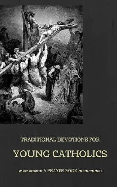 Traditional Devotions for Young Catholics: A Prayer Book by M. Zapp