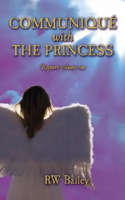 Communiqué with the Princess: Rapture volume one by Rw Bailey