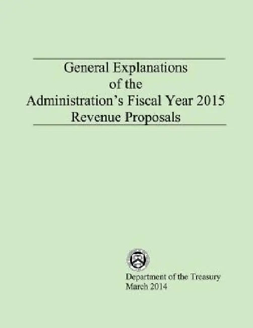 General Explanations of the Administrations Fiscal Year 2015 Revenue Proposals by Department of the Treasury