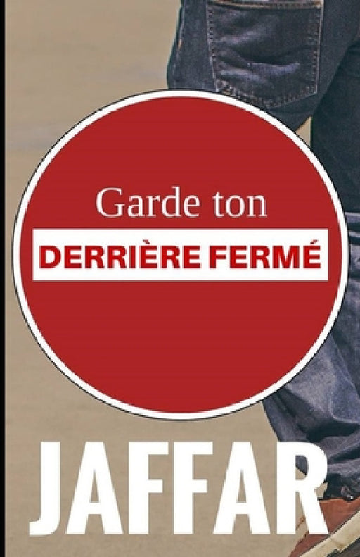 " Garde ton derrière fermé " by Jaffar