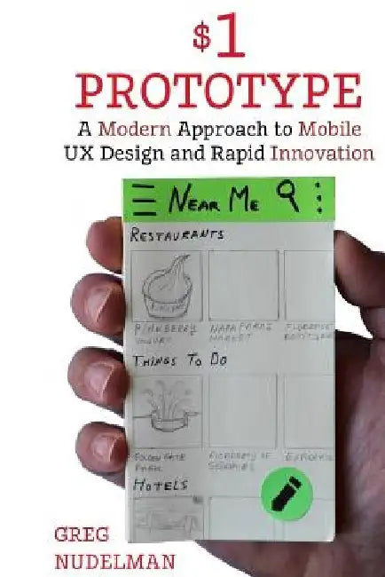 The $1 Prototype: A Modern Approach to Mobile UX Design and Rapid Innovation for by Greg Nudelman