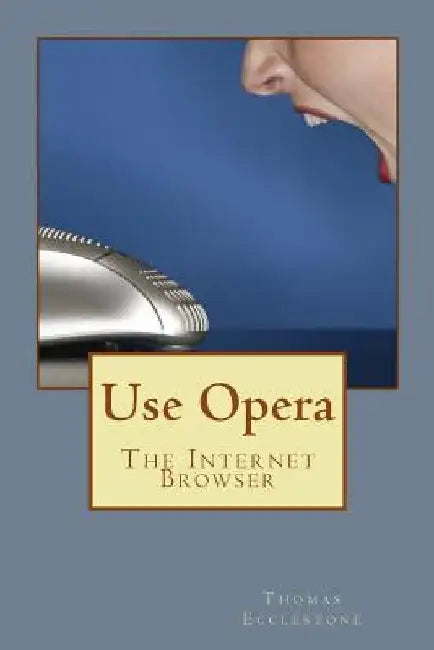 Use Opera: The Internet Browser by Thomas Ecclestone