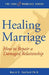 Healing Marriage: How to Repair a Damaged Relationship by David E. Sanford Ph. D.
