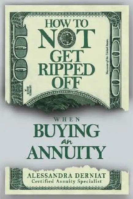 How To Not Get Ripped Off when Buying an Annuity by Alessandra Derniat
