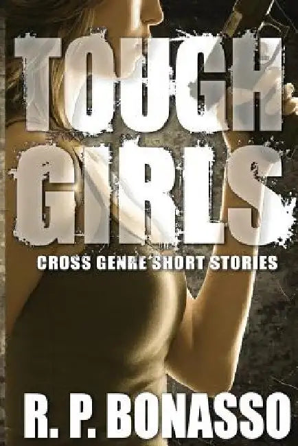 Tough Girls by R. P. Bonasso