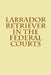 Labrador Retriever in the Federal Courts by Joshua Warren