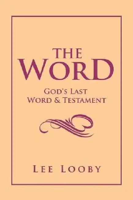 The Word: God's Last Word & Testament by Lee Looby