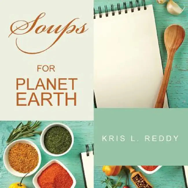 Soups for Planet Earth by Kris L. Reddy