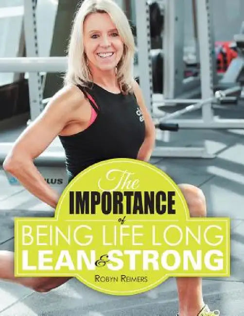 The Importance of Being Life Long Lean and Strong by Robyn Reimers