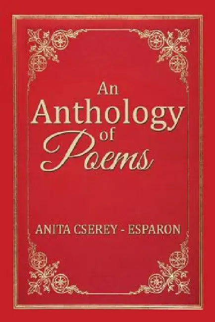 An Anthology of Poems by Anita Cserey -. Esparon