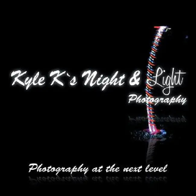 Kyle K's Night & Light Photography: Photography at the Next Level by Kyle Kong