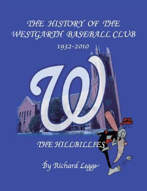 The History of the Westgarth Baseball Club 1932-2010: The Hillbillies by Richard Legge