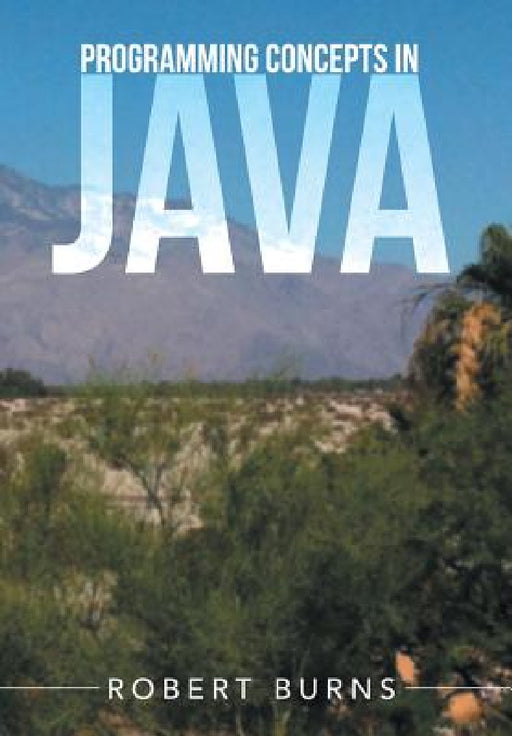 Programming Concepts In Java by Robert Burns