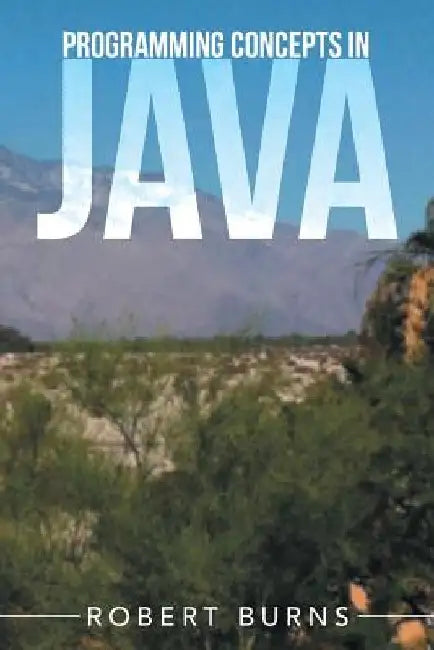 Programming Concepts In Java by Robert Burns