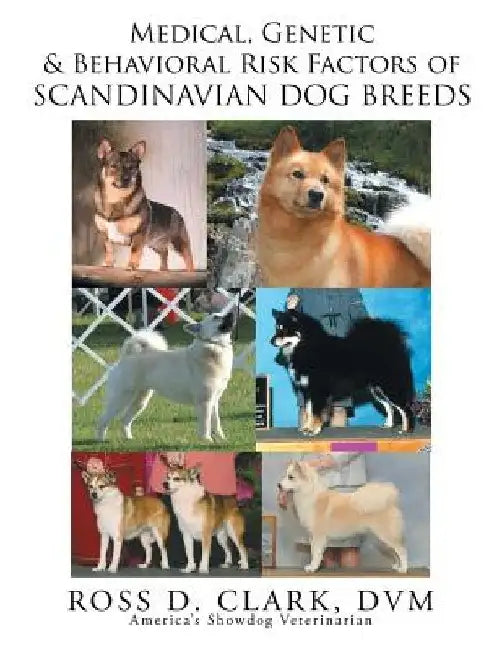 Medical, Genetic and Behavoral Risk Factors of Scandinavian Dog Breeds by Ross D. Clark DVM
