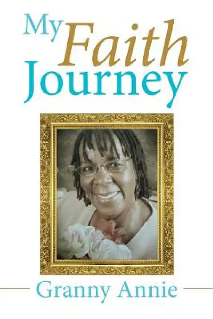 My Faith Journey by Granny Annie