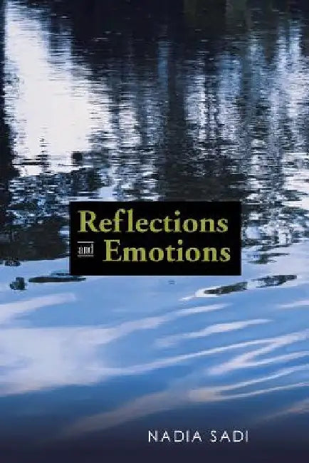 Reflections and Emotions: Poetry Anthology Part Two with Short Fiction by Nadia Sadi