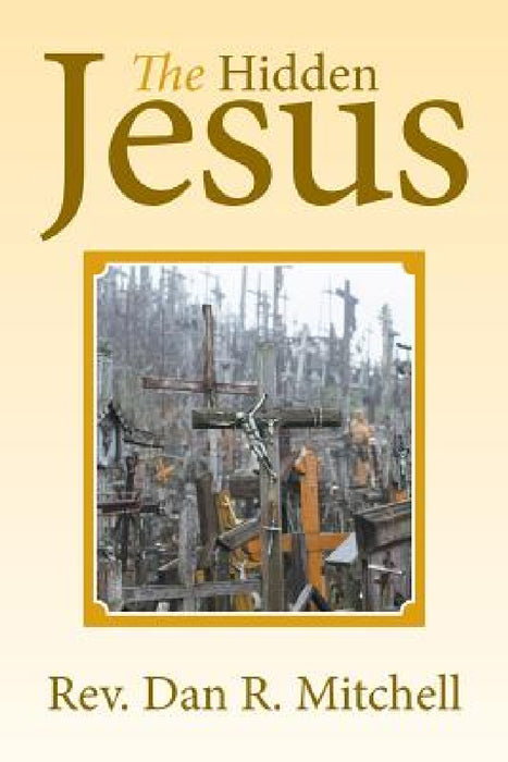 The Hidden Jesus by Dan R. Mitchell