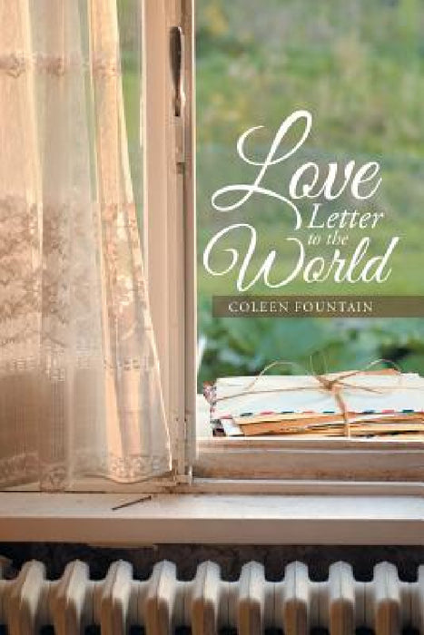 Love Letter to the World by Coleen Fountain